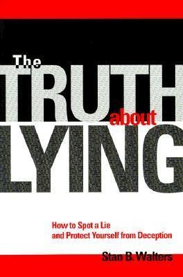 The Truth about Lying: How to Spot a Lie and Protect Yourself from Deception