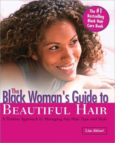 The Black Woman's Guide to Beautiful Hair: A Positive Approach to Managing Any Hair Type and Style