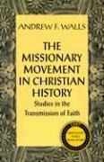 The Missionary Movement in Christian History: Studies in the Transmission of Faith