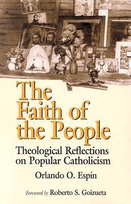 The Faith of the People: Theological Reflections on Popular Catholicism