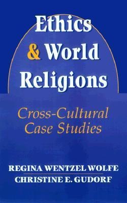 Ethics and World Religions: Cross-Cultural Case Studies