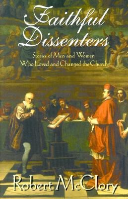 Faithful Dissenters: Stories of Men and Women Who Loved and Changed the Church