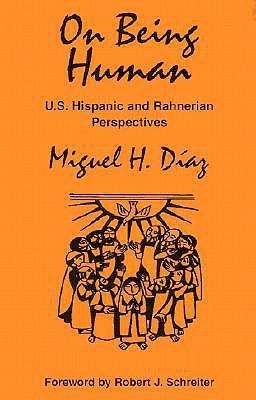 On Being Human: U.S. Hispanic and Rahnerian Perspectives