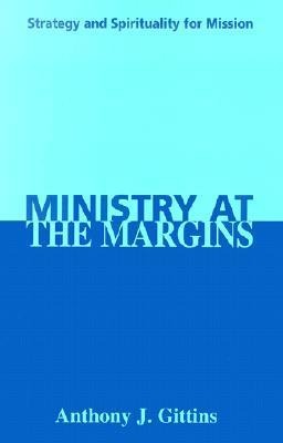 Ministry at the Margins: Strategy and Spirituality for Mission