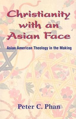 Christianity with an Asian Face: Asian American Theology in the Making