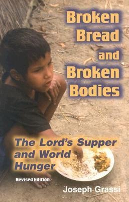 Broken Bread and Broken Bodies: The Lords Supper and World Hunger