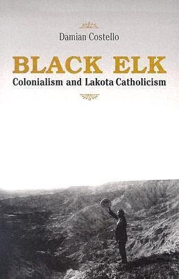 Black Elk: Colonialism and Lakota Catholicism
