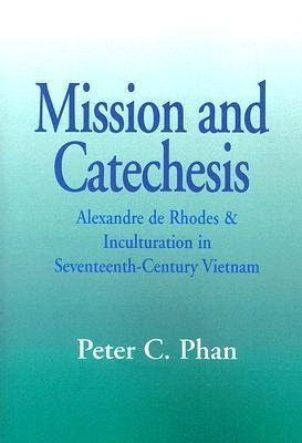 Mission and Catechesis: Alexandre de Rhodes and Inculturation in Seventeenth-Century Vietnam
