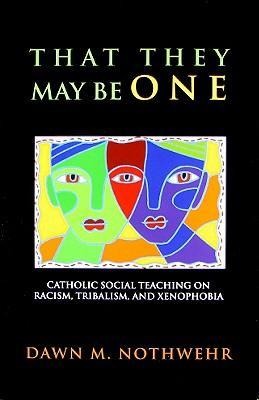That They May Be One: Catholic Social Teaching on Racism, Tribalism, and Xenophobia