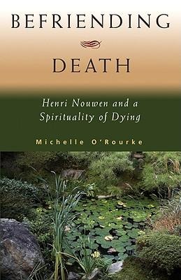 Befriending Death: Henri Nouwen and a Spirituality of Dying
