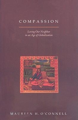 Compassion: Loving Our Neighbor in an Age of Globalization