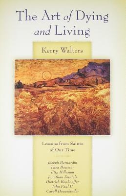 The Art of Dying and Living: Lessons from Saints of Our Time