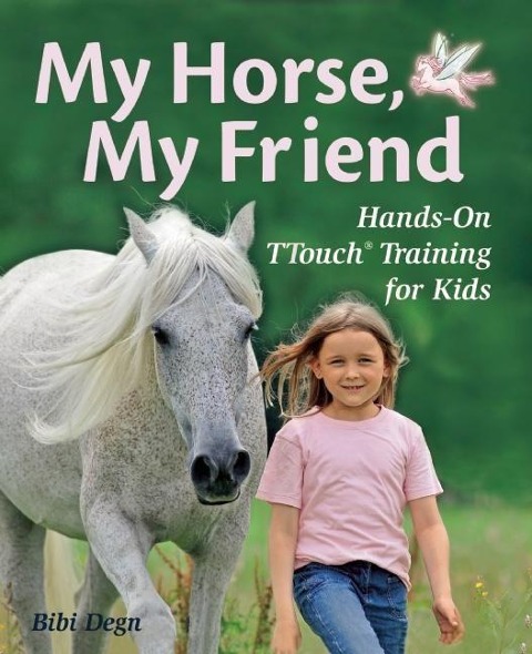 My Horse, My Friend: Hands-On Ttouch(r) Training for Kids