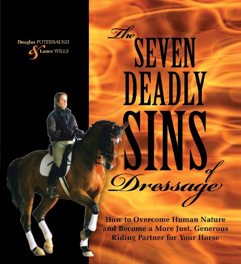 Seven Deadly Sins of Dressage: How to Overcome Human Nature and Become a More Just, Generous Riding Partner for Your Horse