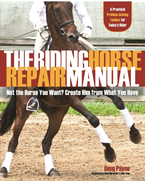 Riding Horse Repair Manual: Not the Horse You Want? Create Him from What You Have