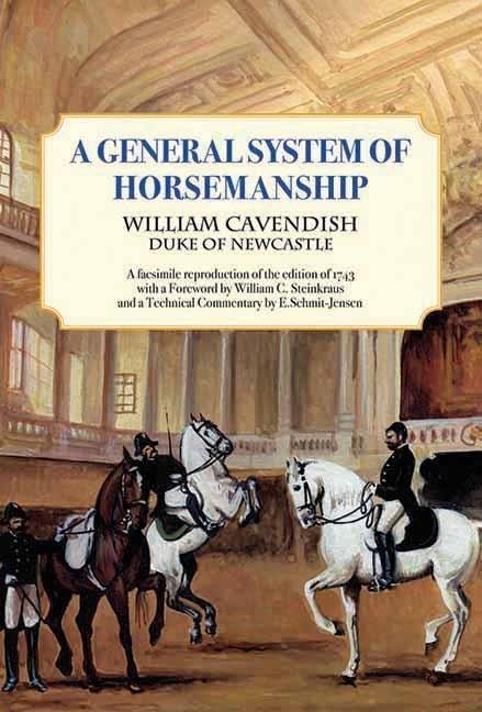 General System of Horsemanship: A Facsimile Reproduction of the Edition of 1743 with a Foreword by William C. Steinkraus and a Technical Commentary by E. Schmit-Jensen