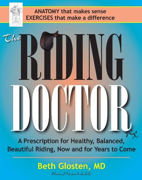 Riding Doctor: A Prescription for Healthy, Balanced, and Beautiful Riding, Now and for Years to Come