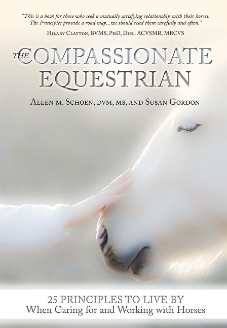 The Compassionate Equestrian: 25 Principles to Live by When Caring for and Working with Horses