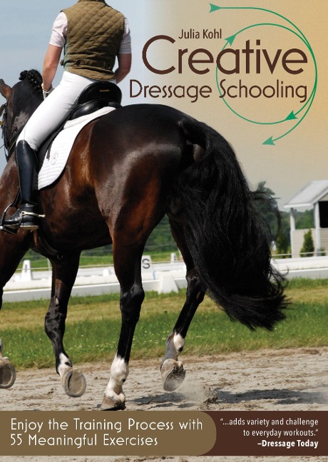 Creative Dressage Schooling: Enjoy the Training Practice with 55 Meaningful Exercises