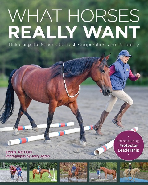 What Horses Really Want: Unlocking the Secrets to Trust, Cooperation, and Reliability
