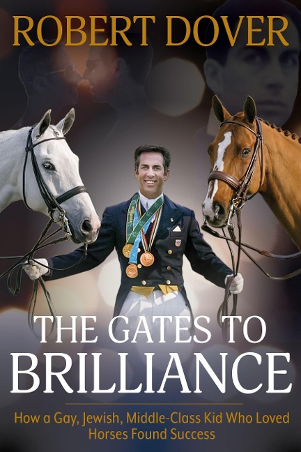 Gates to Brilliance: How a Gay, Jewish, Middle-Class Kid Who Loved Horses Found Success