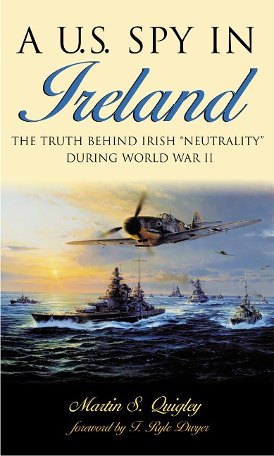 A U.S. Spy in Ireland: The Truth Behind Irish Neutrality During World War II