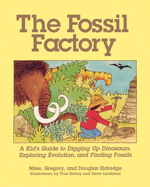 The Fossil Factory: A Kids Guide to Digging Up Dinosaurs, Exploring Evolution, and Finding Fossils
