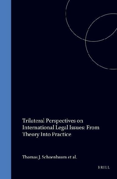 Trilateral Perspectives on International Legal Issues: From Theory Into Practice
