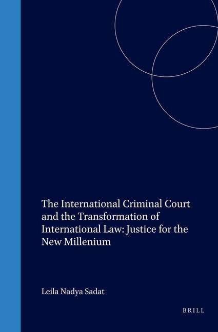 The International Criminal Court and the Transformation of International Law: Justice for the New Millenium