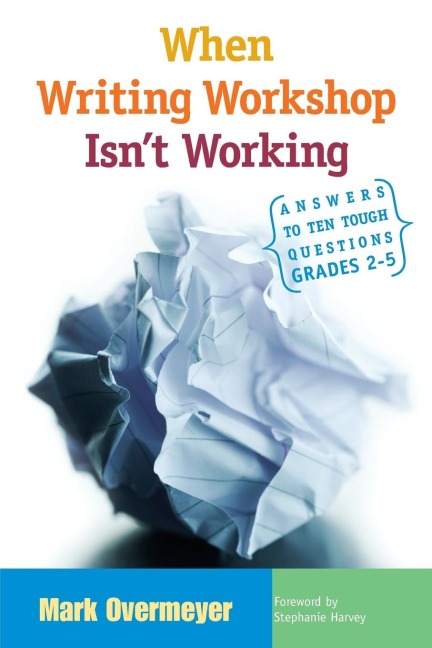 When Writing Workshop Isnt Working: Answers to Ten Tough Questions, Grades 2-5