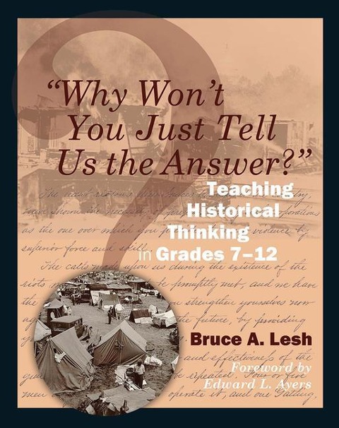 Why Wont You Just Tell Us the Answer?: Teaching Historical Thinking in Grades 7-12