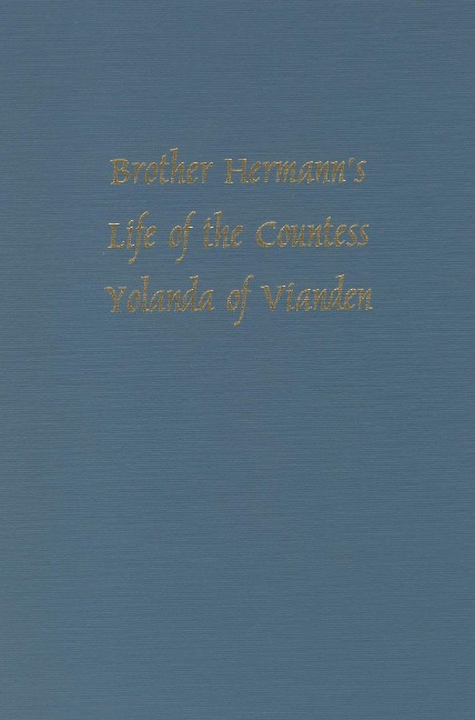 Brother Hermann's 'Life of the Countess Yolanda of Vianden' [Leben Der Graefen Iolande Von Vianden]