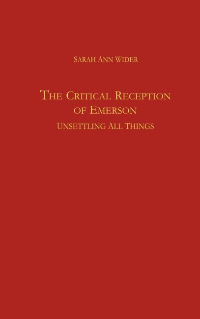 The Critical Reception of Emerson: Unsettling All Things