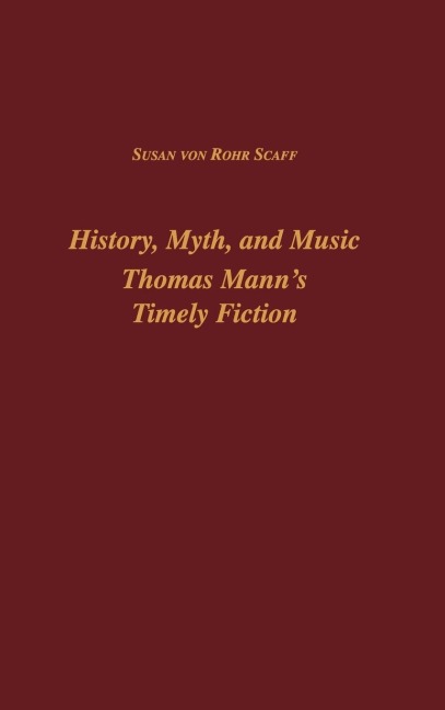 History, Myth, and Music: Thomas Manns Timely Fiction