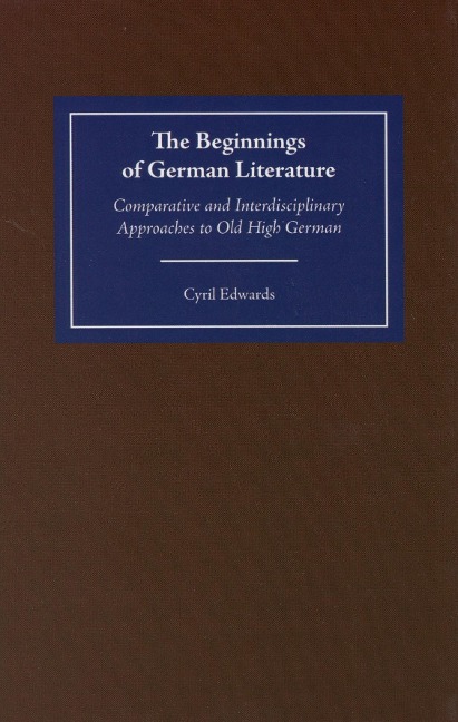 The Beginnings of German Literature: Comparative and Interdisciplinary Approaches to Old High German