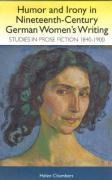 Humor and Irony in Nineteenth-Century German Womens Writing: Studies in Prose Fiction, 1840-1900