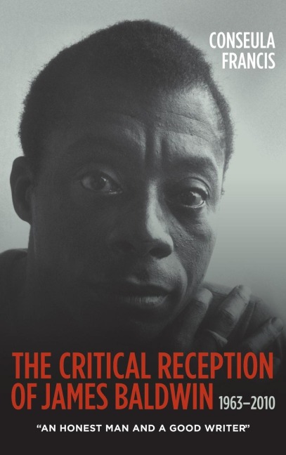 The Critical Reception of James Baldwin, 1963-2010: An Honest Man and a Good Writer