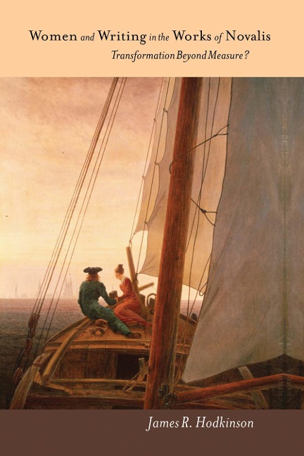 Women and Writing in the Works of Novalis: Transformation Beyond Measure?