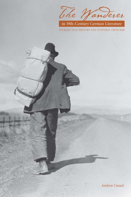 The Wanderer in Nineteenth-Century German Literature: Intellectual History & Cultural Criticism