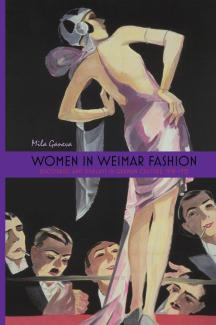 Women in Weimar Fashion: Discourses & Displays in German Culture, 1918-1933