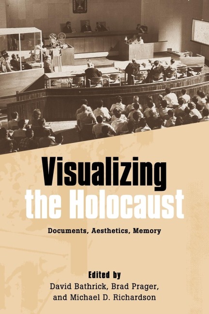 Visualizing the Holocaust: Documents, Aesthetics, Memory
