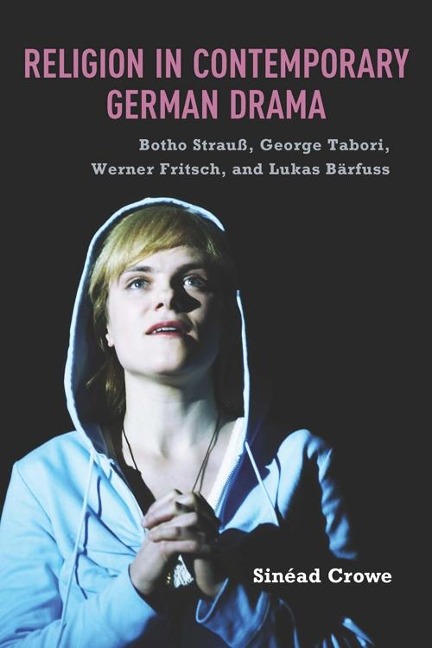Religion in Contemporary German Drama: Botho Strau, George Tabori, Werner Fritsch, and Lukas Barfuss