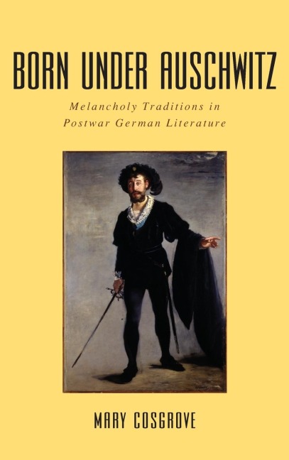 Born Under Auschwitz: Melancholy Traditions in Postwar German Literature