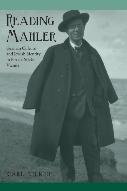 Reading Mahler: German Culture and Jewish Identity in Fin-de-Siecle Vienna