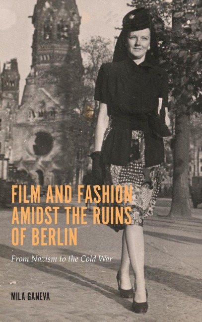 Film and Fashion amidst the Ruins of Berlin: From Nazism to the Cold War