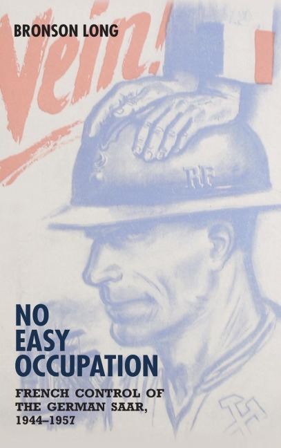 No Easy Occupation: French Control of the German Saar, 1944-1957