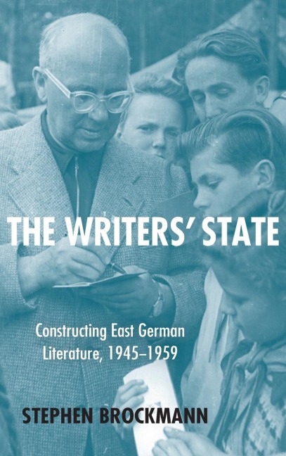 The Writers State: Constructing East German Literature, 1945-1959