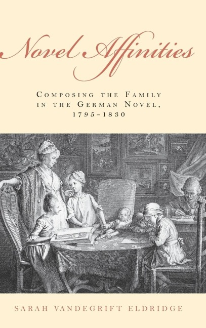Novel Affinities: Composing the Family in the German Novel, 1795-1830