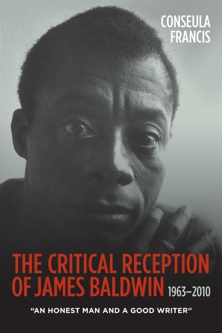 The Critical Reception of James Baldwin, 1963-2010: An Honest Man and a Good Writer