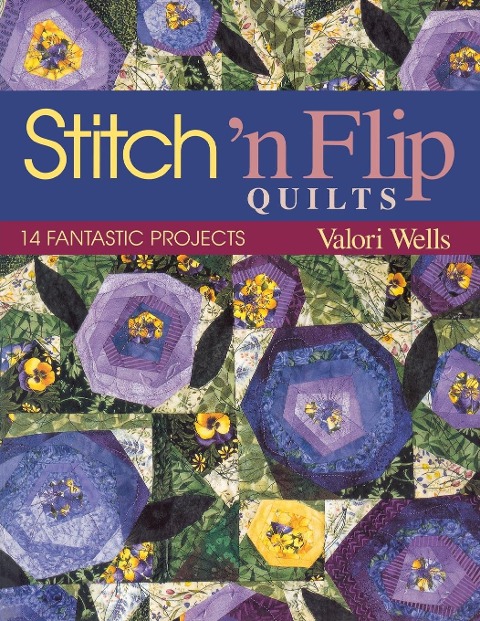 Stitch n Flip Quilts. 14 Fantastic Projects - Print on Demand Edition